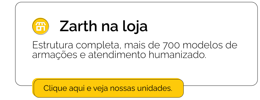 Zarth na loja Estrutura completa, mais de 700 modelos de armações e atendimento humanizado.